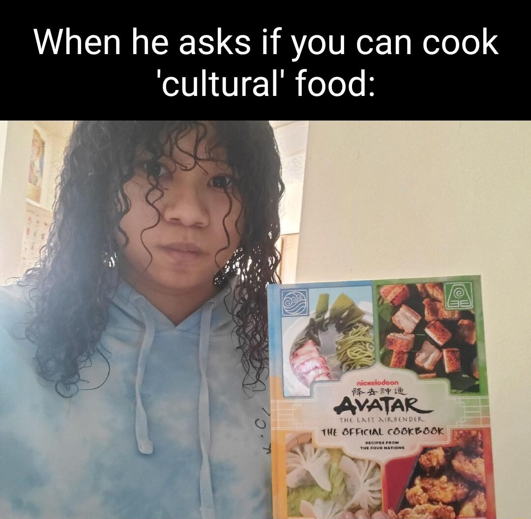 When he asks if you can c cultural food