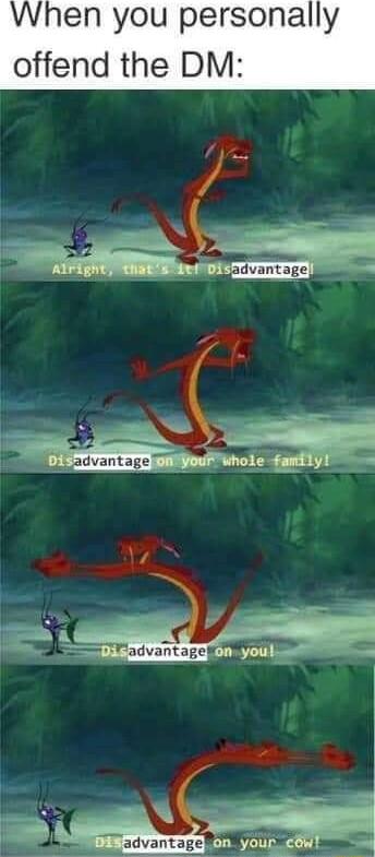 When you personally offend the DM advantage Ul