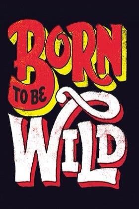 BORN TO BE WILD