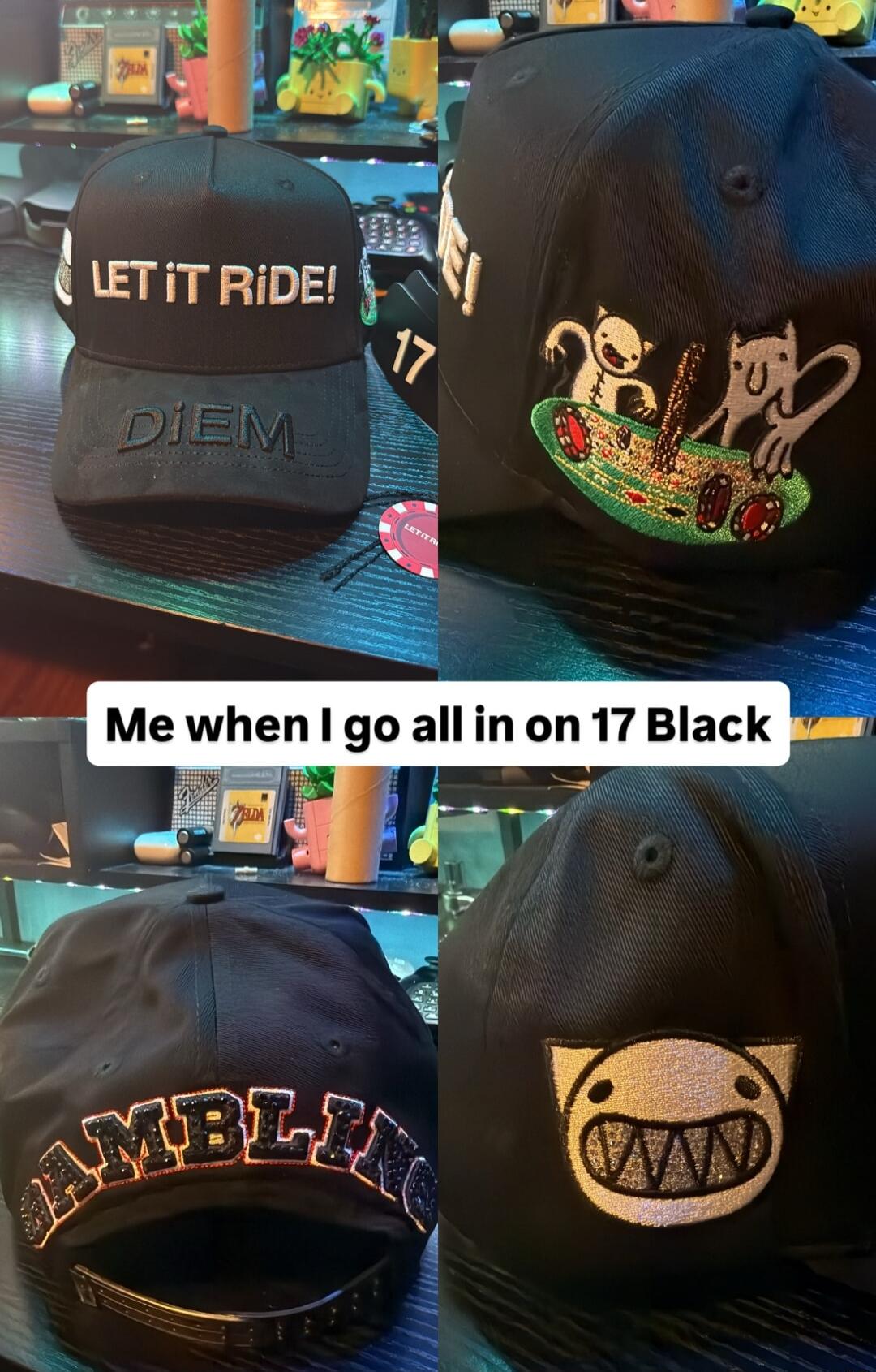 LET IT RIDE! DIEM Me when I go all in on 17 Black GAMBLING 17 LET IT RIDE!