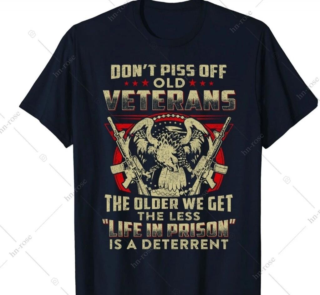 DON'T PISS OFF OLD VETERANS THE OLDER WE GET THE LESS 
