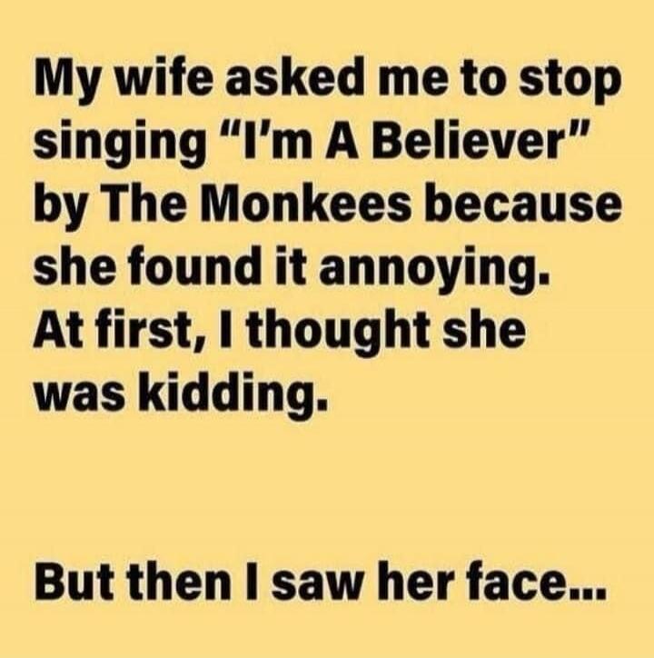 My wife asked me to stop singing 