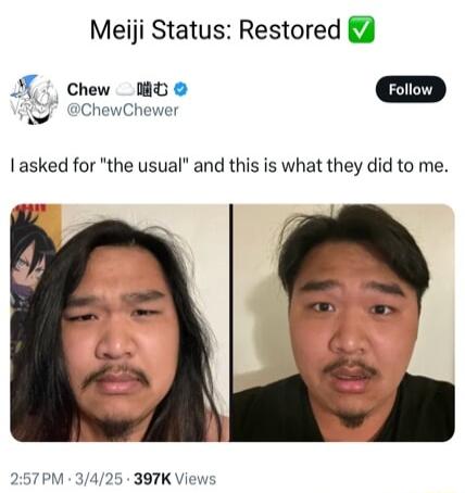 Meiji Status Restored M chew mt o D ChewChewer asked for the usual and this is what they did to me 397K View