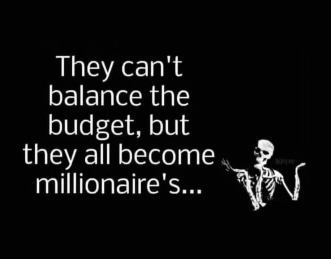They can't balance the budget, but they all become millionaire's...