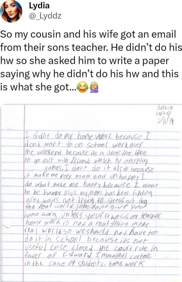 Lydia _Lyddz So my cousin and his wife got an email from their sons teacher He didnt do his hw so she asked him to write a paper saying why he didnt do his hw and this is what she got5