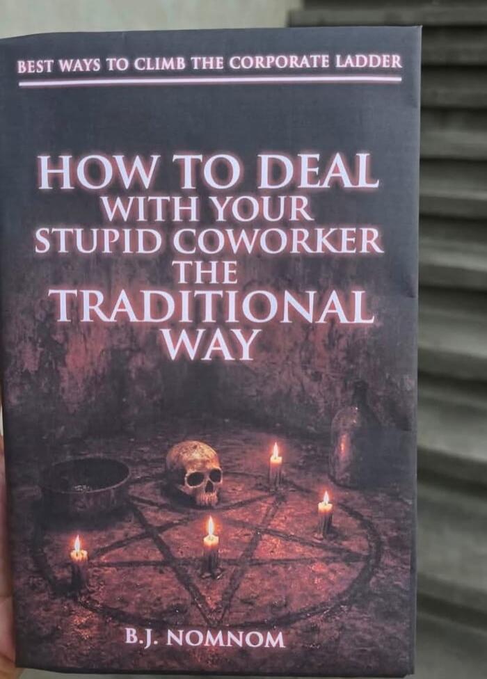 BEST WAYS TO CLIMB THE CORPORATE LADDER
HOW TO DEAL WITH YOUR STUPID COWORKER THE TRADITIONAL WAY
B.J. NOMNOM