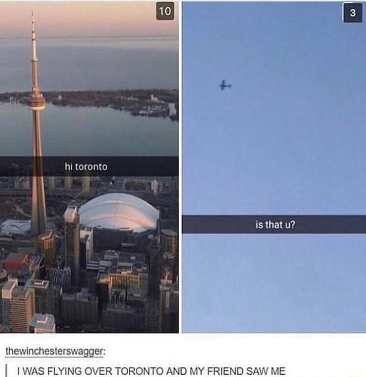 thewinchesterswagger WAS FLYING OVER TORONTO AND MY FRIEND SAW ME
