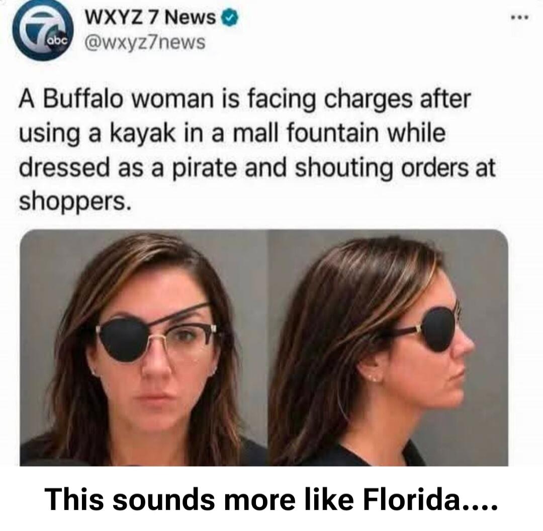 WXYZ 7 News A Buffalo woman is facing charges after using a kayak in a mall fountain while dressed as a pirate and shouting orders at shoppers. This sounds more like Florida....