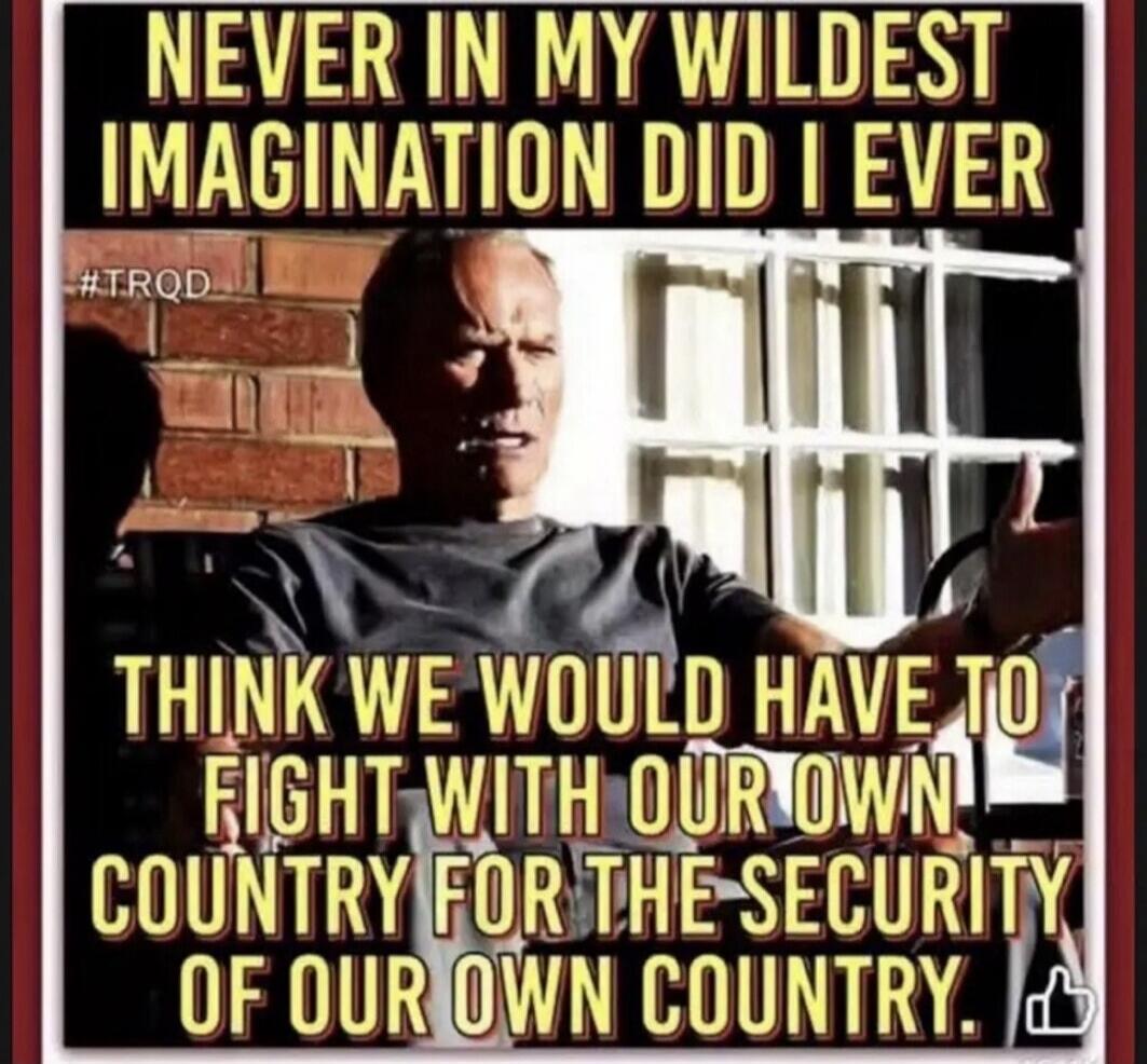 NEVER IN MY WILDEST IMAGINATION DID I EVER THINK WE WOULD HAVE TO FIGHT WITH OUR OWN COUNTRY FOR THE SECURITY OF OUR OWN COUNTRY. #TRQD