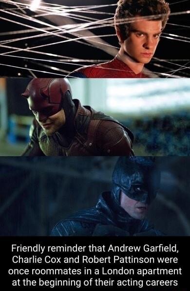 Friendly reminder that Andrew Garfield Charlie Cox and Robert Pattinson were once roommates in a London apartment at the beginning of their acting careers