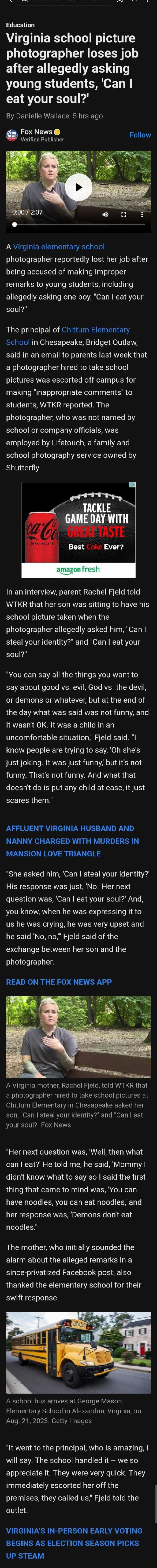 Education Virginia school picture photographer loses job after allegedly asking young students Can eat your soul EGIE R ETERR TSl o Fox News Verified Publisher Lo A Virginia elementary school photographer reportedly lost her job after being accused of making improper remarks to young students including allegedly asking one boy Can eat your soul The principal of Chittum Elementary School in Chesape