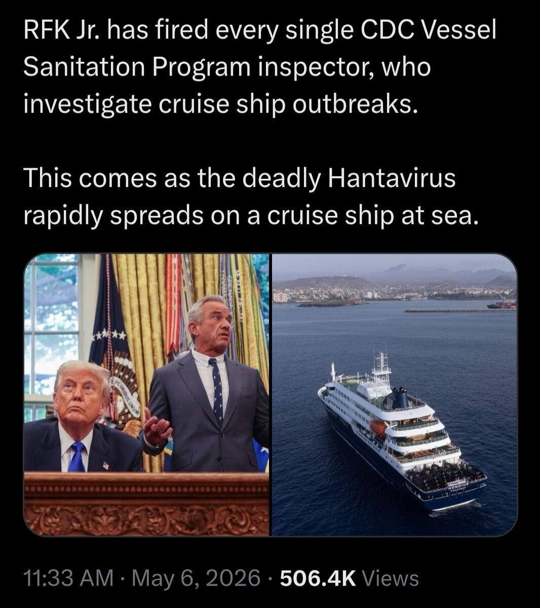 RFK Jr. has fired every single CDC Vessel Sanitation Program inspector, who investigate cruise ship outbreaks. This comes as the deadly Hantavirus rapidly spreads on a cruise ship at sea.
