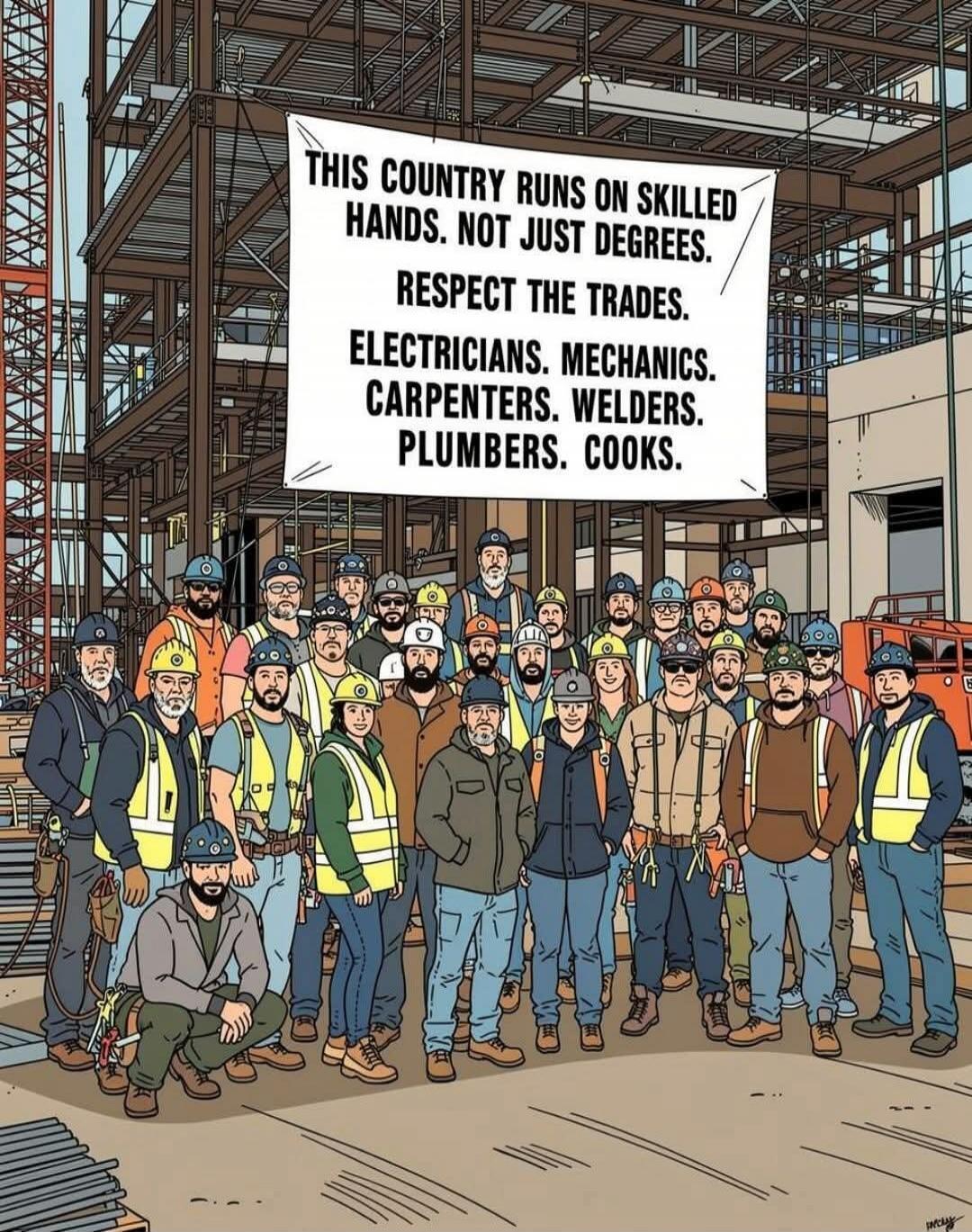 This country runs on skilled hands. Not just degrees. Respect the trades. Electricians. Mechanics. Carpenters. Welders. Plumbers. Cooks.