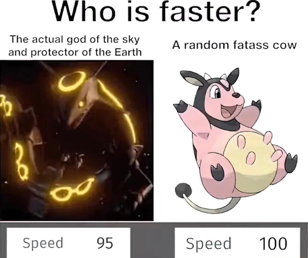 Who iIs faster The actual god of the sky and protector of the Earth A random fatass cow