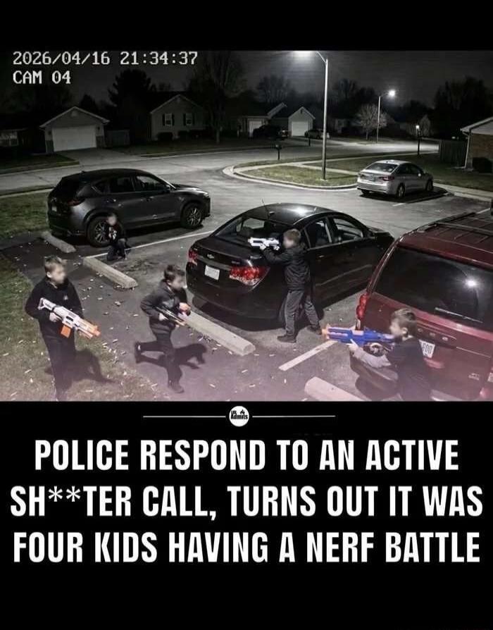 2026/04/16 21:34:37 CAM 04. Police respond to an active shooter call, turns out it was four kids having a Nerf battle.