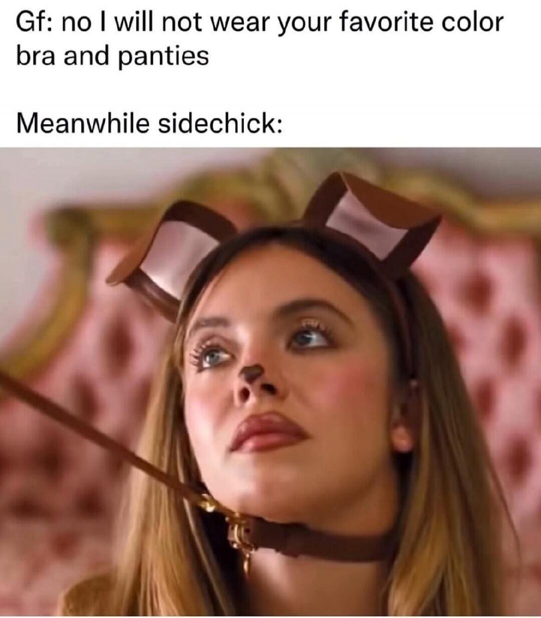Gf: no I will not wear your favorite color bra and panties Meanwhile sidechick: