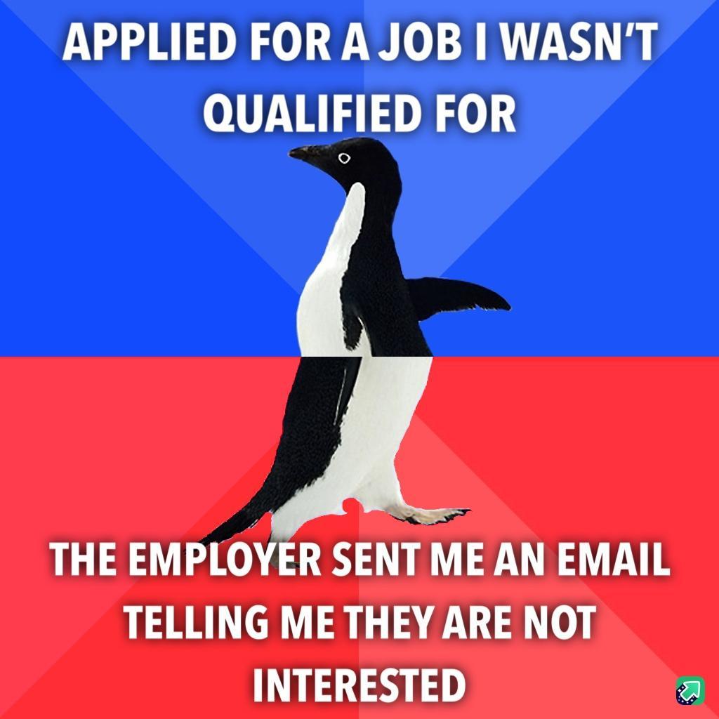 APPLIED FORAJOB WASNT QUALIFIED FOR THE EMPLOYER SENT ME AN EMAIL TELLING ME THEY ARE NOT INTERESTED a