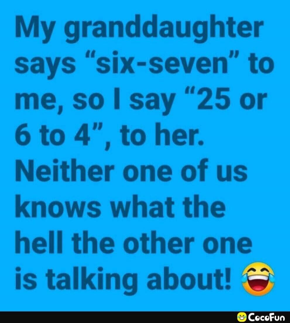 My granddaughter says 