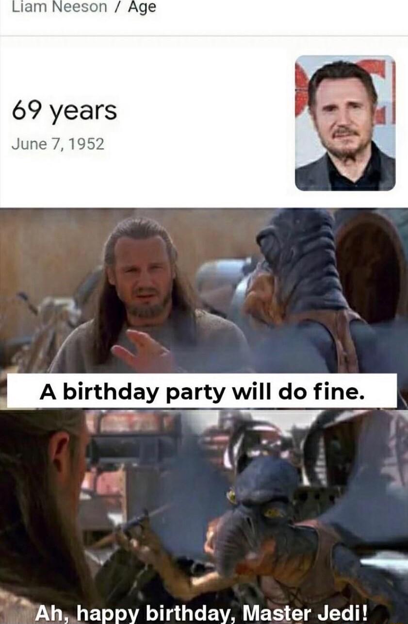 June 71952 hday party will do fine y S p SAh happy birthday Master Jedi