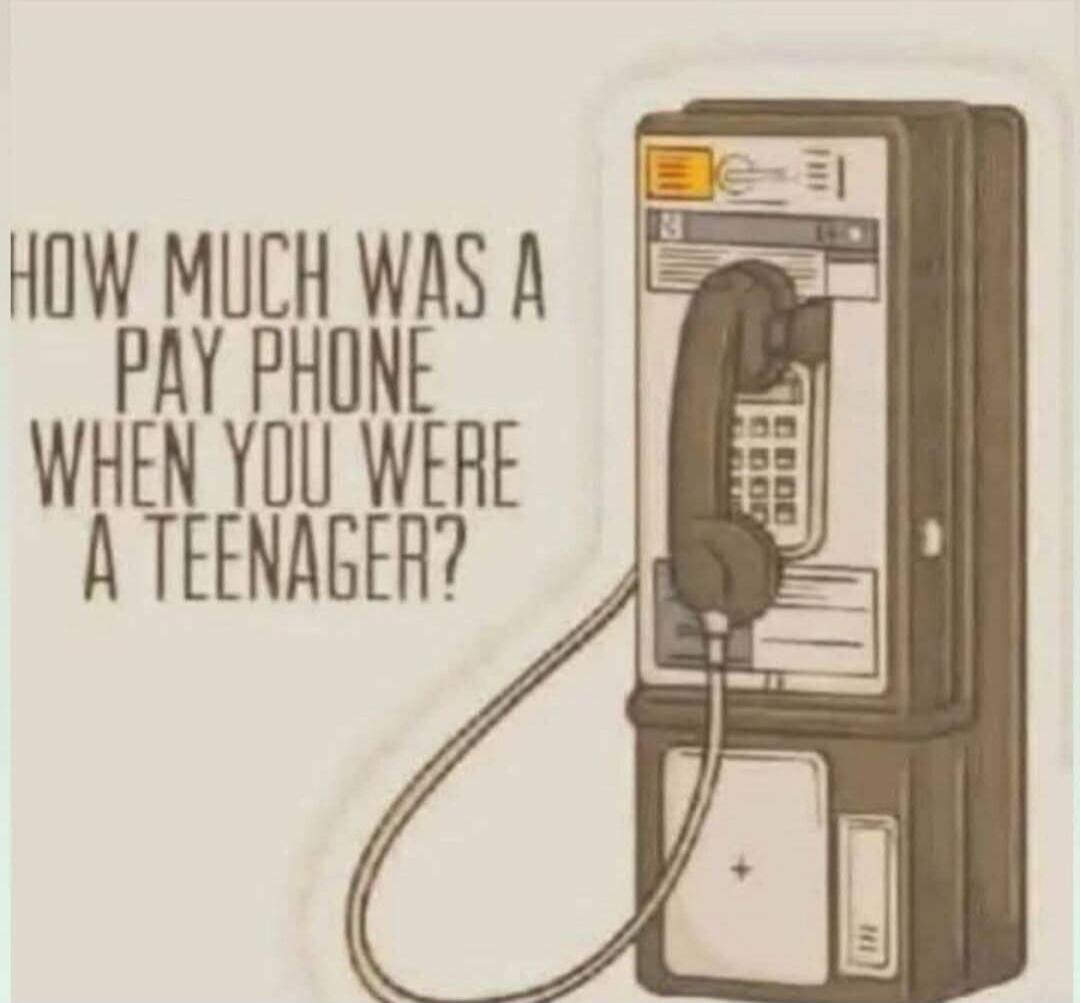 HOW MUCH WAS A PAY PHONE WHEN YOU WERE A TEENAGER?