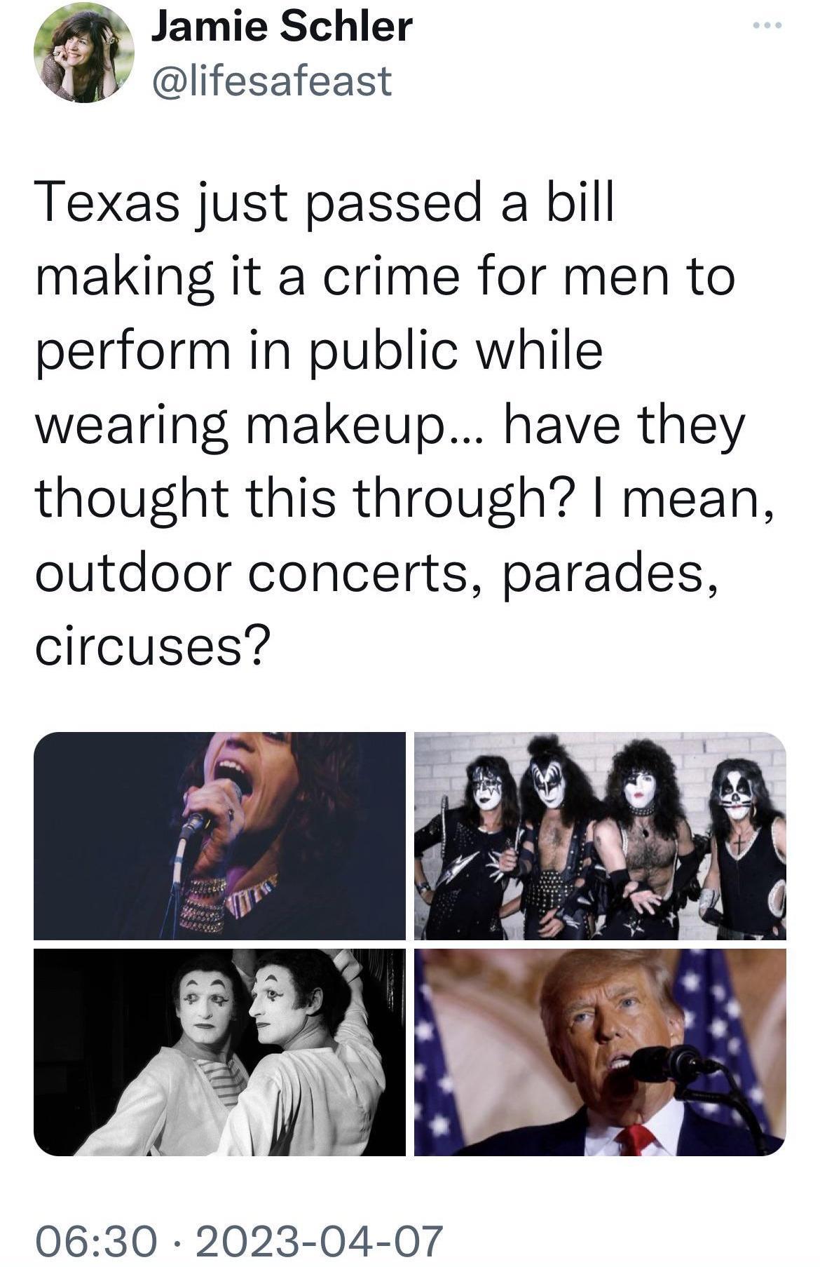 B Jamie Schler lifesafeast Texas just passed a bill making it a crime for men to perform in public while wearing makeup have they thought this through mean outdoor concerts parades circuses 0630 2023 04 07