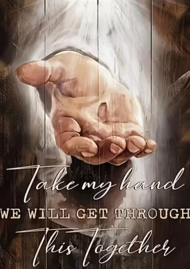 Take my hand
WE WILL GET THROUGH
This Together