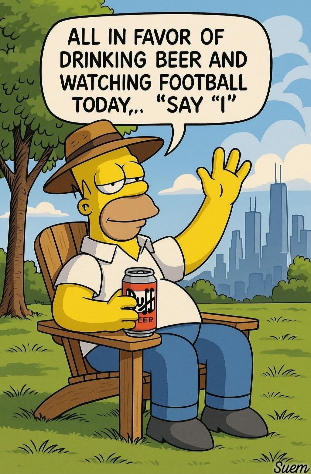 ALL IN FAVOR OF DRINKING BEER AND WATCHING FOOTBALL TODAY... 