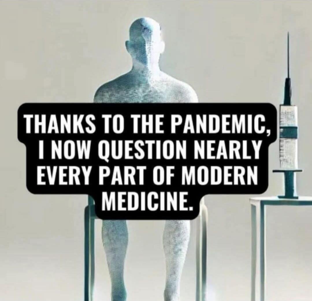 THANKS TO THE PANDEMIC, I NOW QUESTION NEARLY EVERY PART OF MODERN MEDICINE.