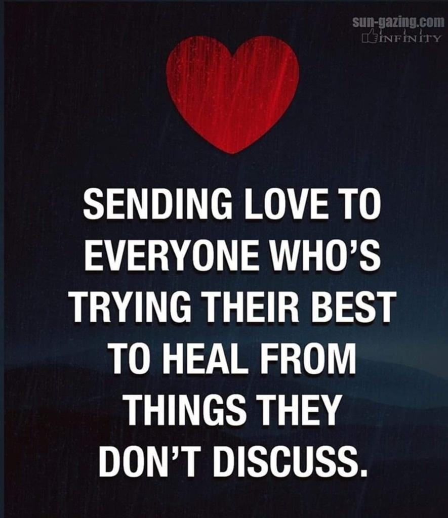 SENDING LOVE TO EVERYONE WHOS TRYING THEIR BEST TO HEAL FROM THINGS THEY DONT DISCUSS