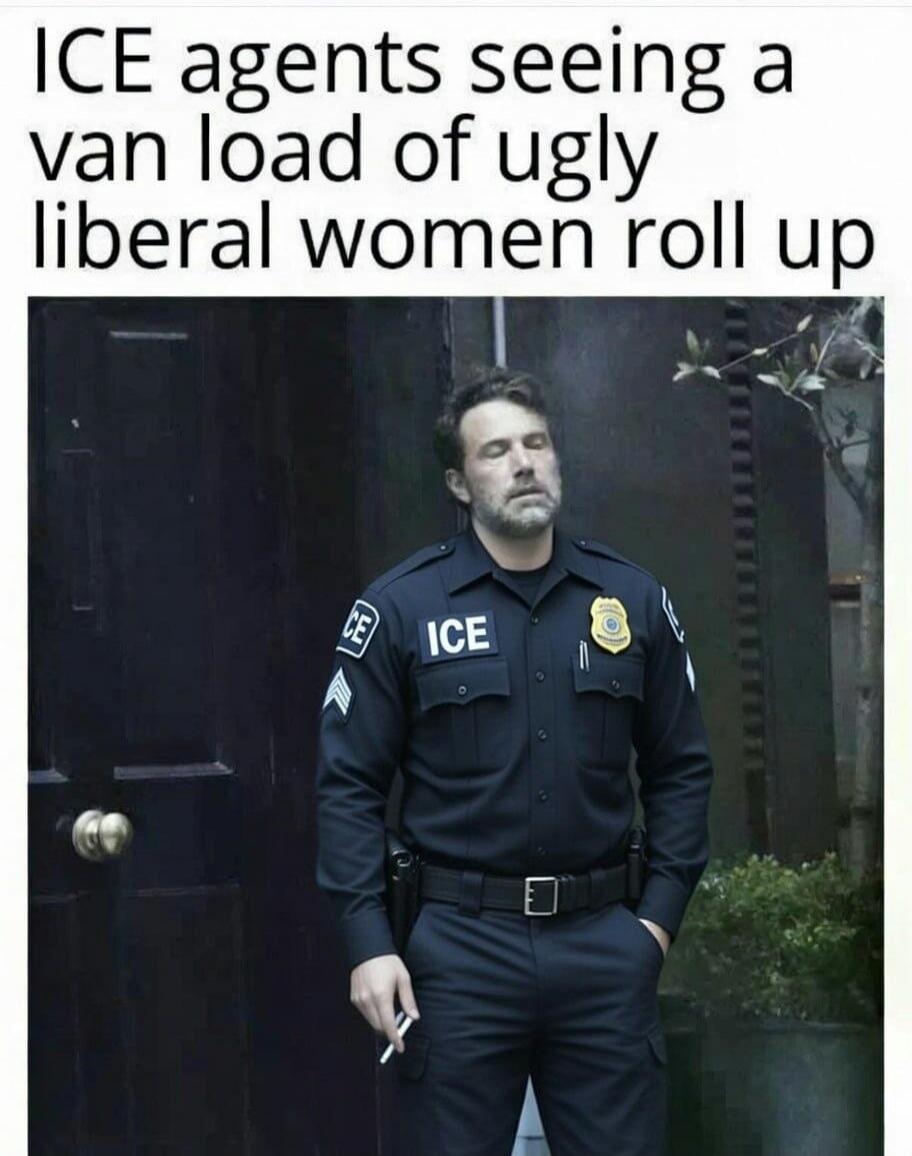 ICE agents seeing a van load of ugly liberal women roll up. The man in the uniform has 'ICE' written on it.