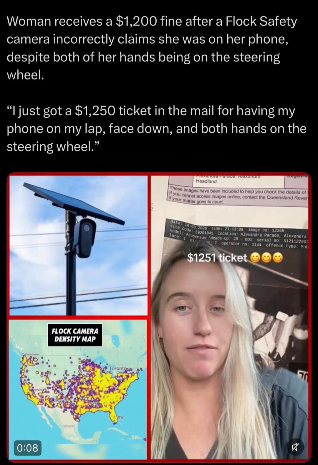 Woman receives a $1,200 fine after a Flock Safety camera incorrectly claims she was on her phone, despite both of her hands being on the steering wheel. I just got a $1,250 ticket in the mail for having my phone on my lap, face down, and both hands on the steering wheel. $1251 ticket. Flock Camera Density Map. These images have been included to hel