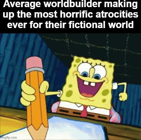 P e Te SR e glelolT1Io T yt E1 g 0 up the most horrific atrocities ever for their fictional world