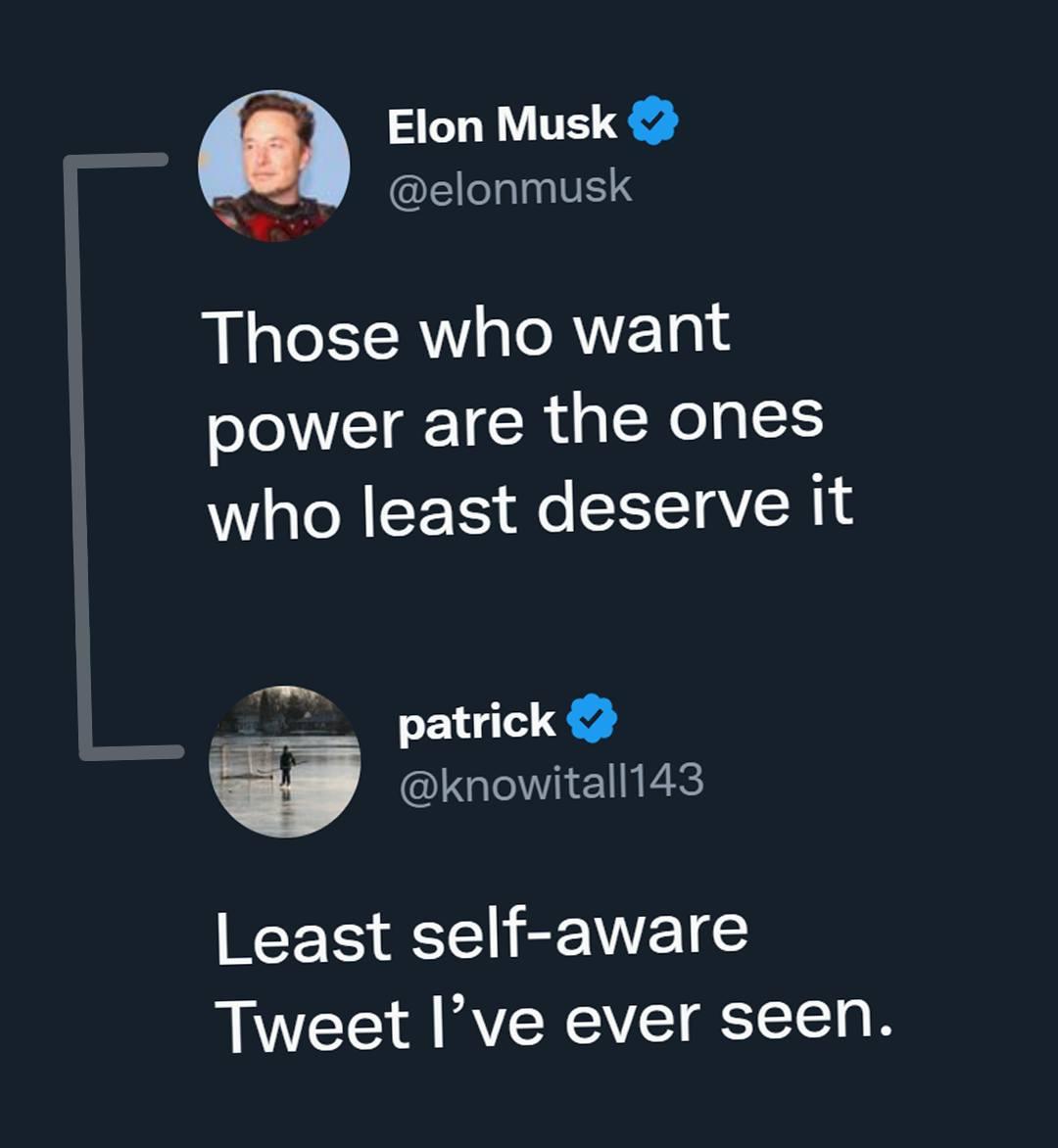 Elon Musk CEHINTER S Those who want power are the ones who least deserve it patrick knowitall143 RV EC Tweet Ive ever seen