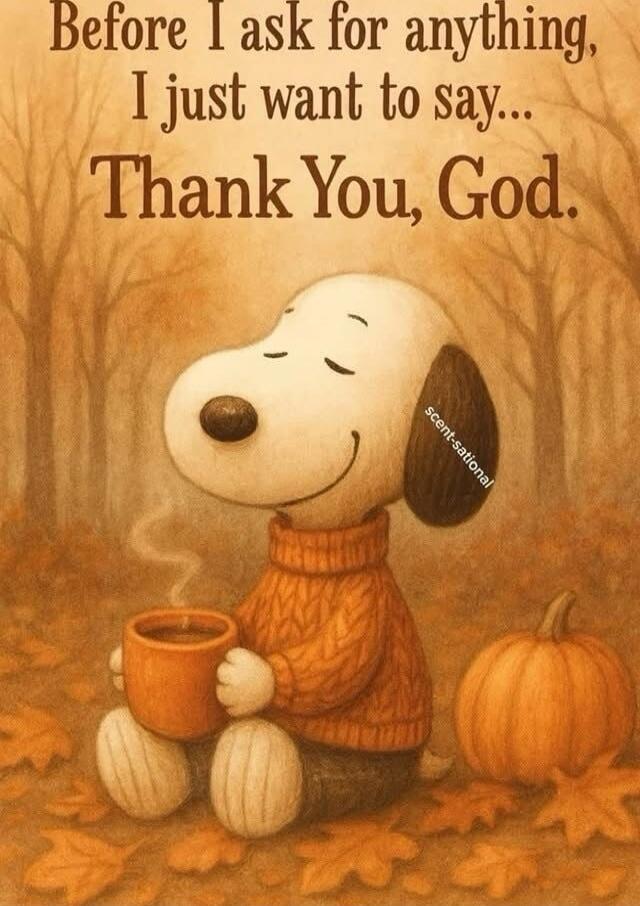 Before I ask for anything, I just want to say... Thank You, God. Snoopy wearing an orange sweater, holding a cup of hot drink, with a pumpkin beside him. Ear label reads 'scentsational'.