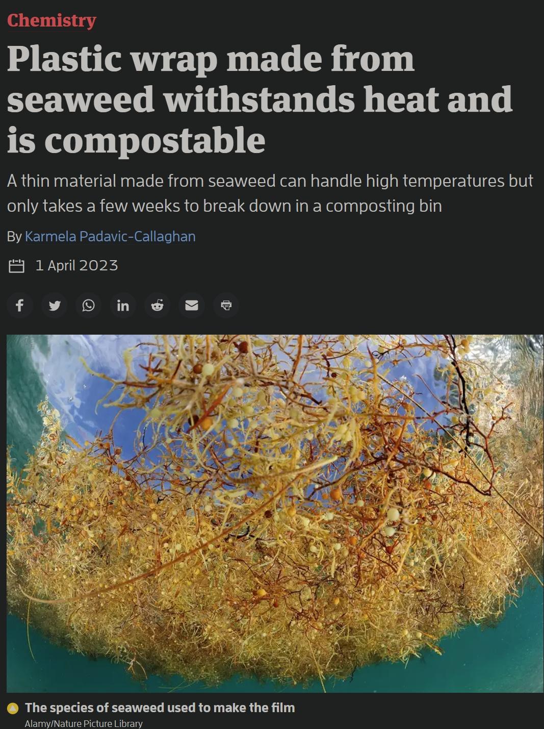 Plastic wrap made from seaweed withstands heat and is compostable Athin material made from seaweed can handle high temperatures but only takes a few weeks to break down in a composting bin By Karmela Padavic Callaghan ERPUIELEE of seaweed usad to make the fim