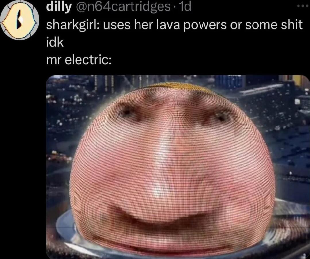 dilly n64cartridges 1d sharkgirl uses her lava powers or some shit G mr electric