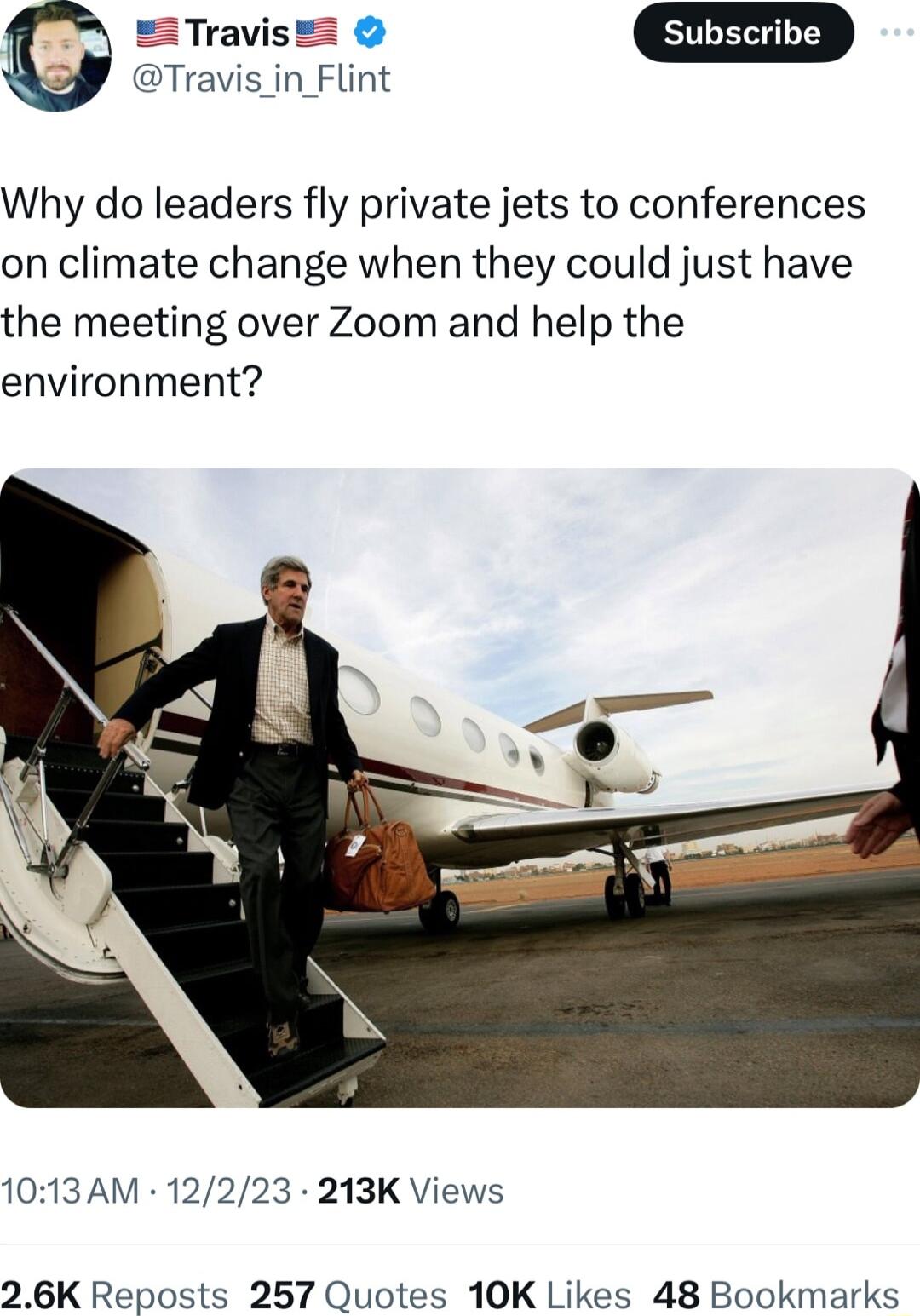 Why do leaders fly private jets to conferences on climate change when they could just have the meeting over Zoom and help the environment 1013AM 12223 213K Views 26K Reposts 257 Quotes 10K Likes 48 Bookmarks
