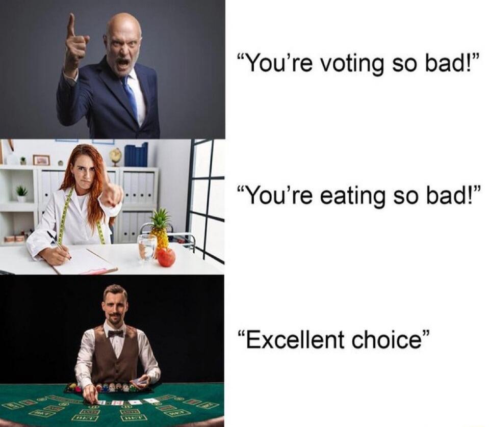 You're voting so bad!\nYou're eating so bad!\nExcellent choice