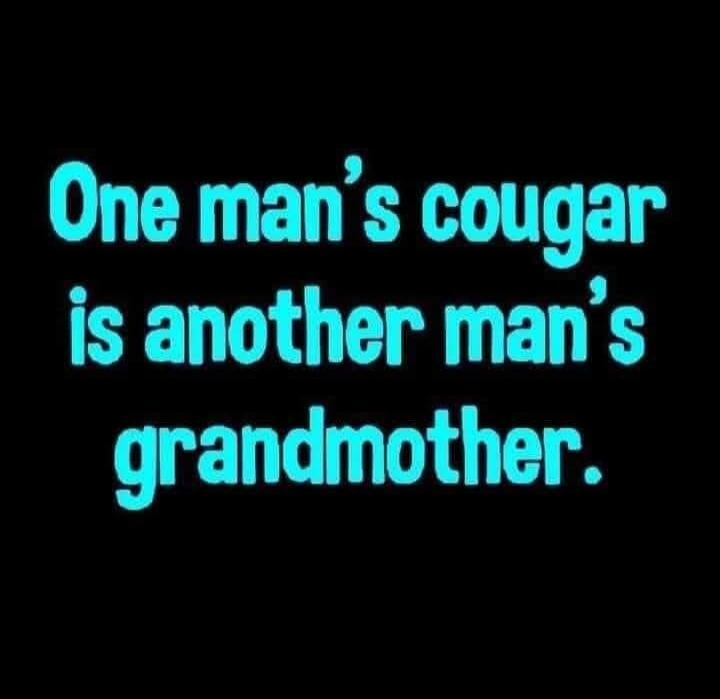 One man's cougar is another man's grandmother.