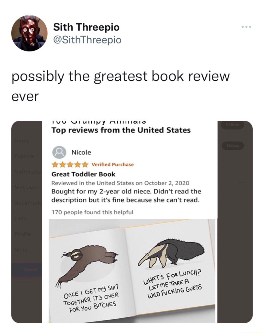 Sith Threepio SithThreepio possibly the greatest book review ever 1Tvv Ji1 Ulllly Mmlnnnnars Top reviews from the United States Nicole Y A r i Verified Purchase Great Toddler Book Reviewed in the United States on October 2 2020 Bought for my 2 year old niece Didnt read the description but its fine because she cant read 170 people found this helpful