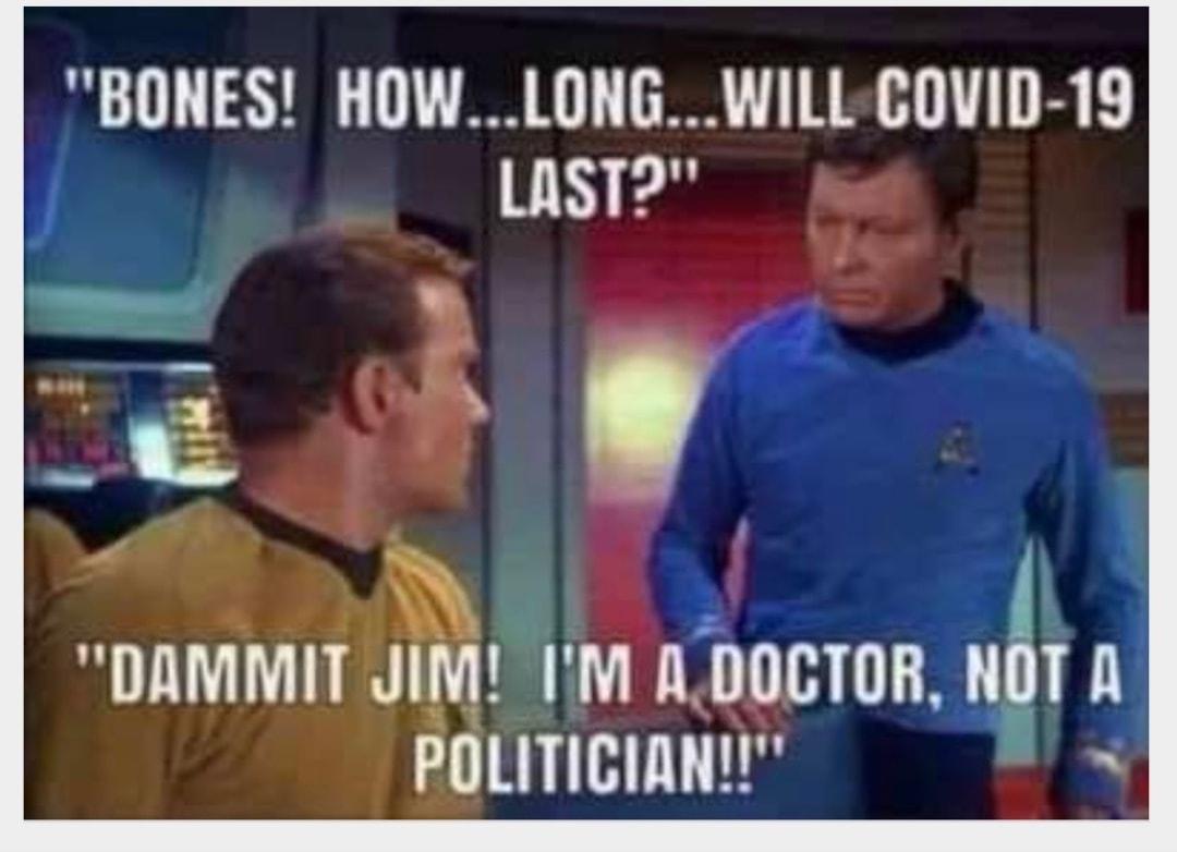BONES HOWLONGWILL COVID 19 LAST A J DAMMIT IN 1M AD0CTOR NOT A g POLITICIAN
