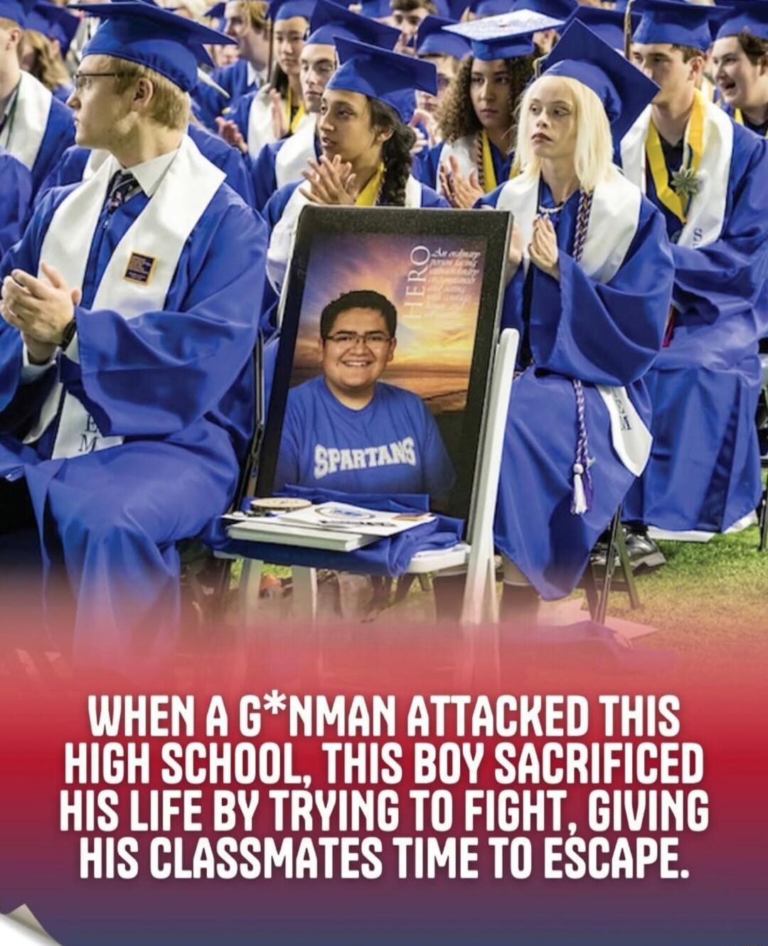 WHEN A G*NMAN ATTACKED THIS HIGH SCHOOL, THIS BOY SACRIFICED HIS LIFE BY TRYING TO FIGHT, GIVING HIS CLASSMATES TIME TO ESCAPE.