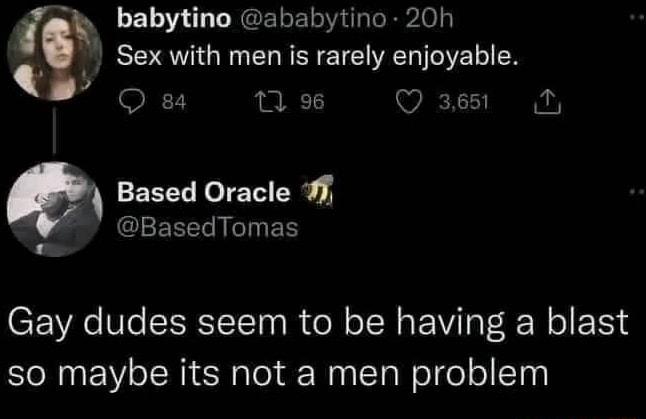 L1 CRGERER BRI B RVIGENERRENETE R YELIER Q8 tfw Qs Q Based Oracle 7 IR T Gay dudes seem to be having a blast so maybe its not a men problem