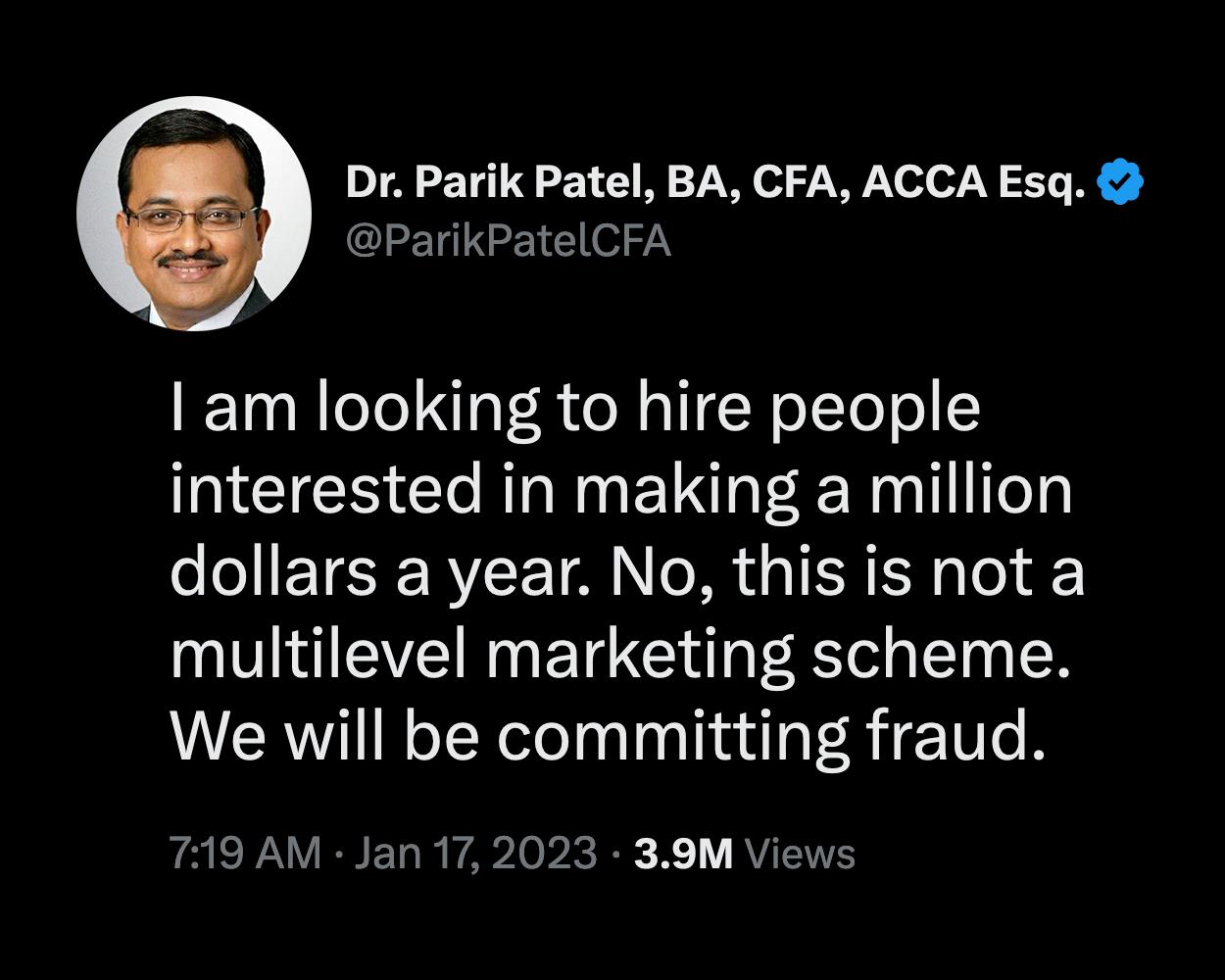 Dr Parik Patel BA CFA ACCA Esq ParikPatelCFA am looking to hire people interested in making a million o TR BT N IR R Tel I EVEIN G E TG R T N We will be committing fraud 719 AM Jan 17 2023 39M Views