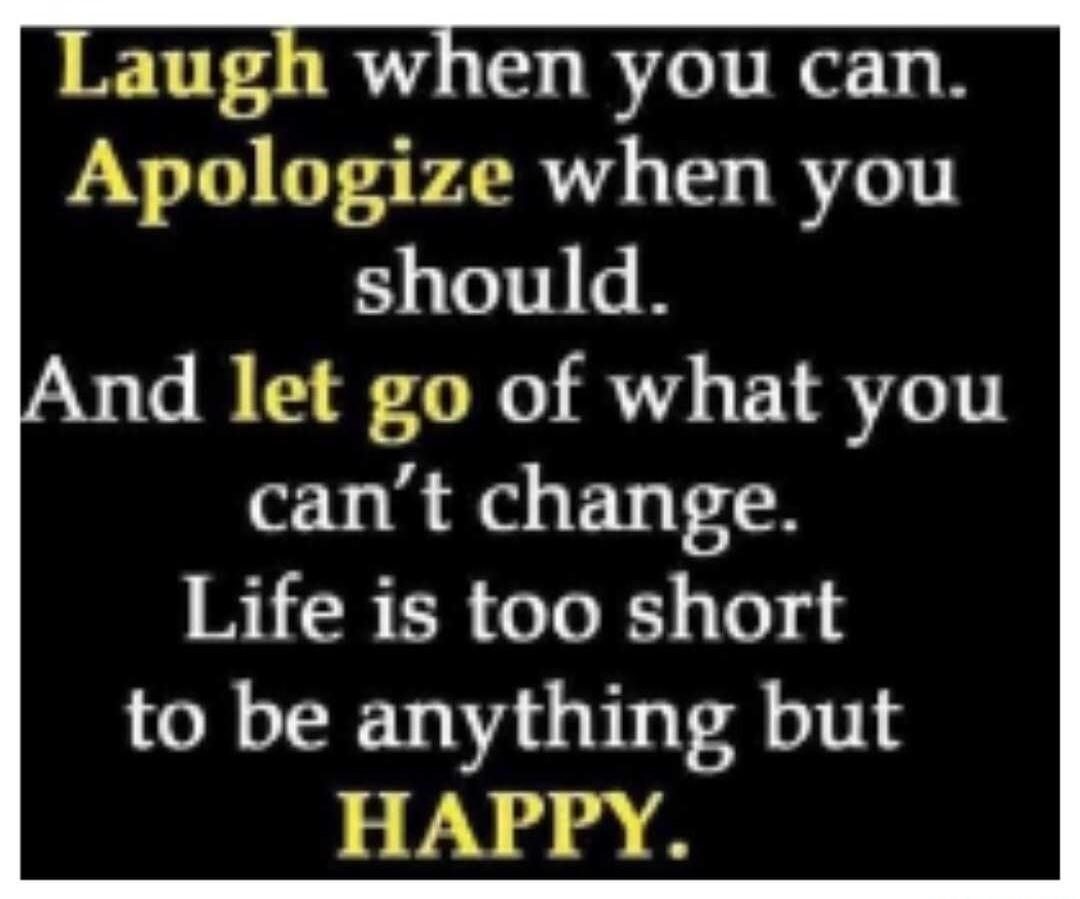 Laugh when you can Apologize when you EWIGE And let go of what you cant change Life is too short to be anything but VNS