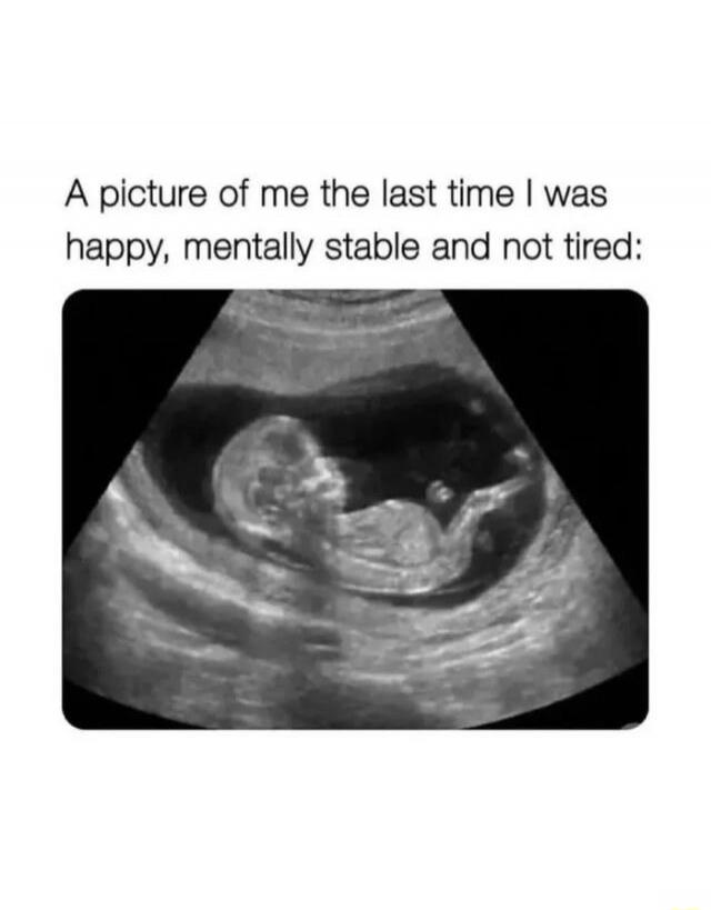 A picture of me the last time I was happy, mentally stable and not tired: