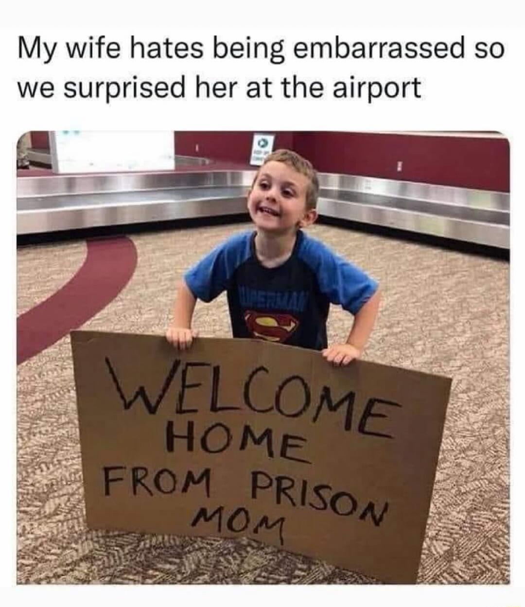 My wife hates being embarrassed so we surprised her at the airport. WELCOME HOME FROM PRISON MOM