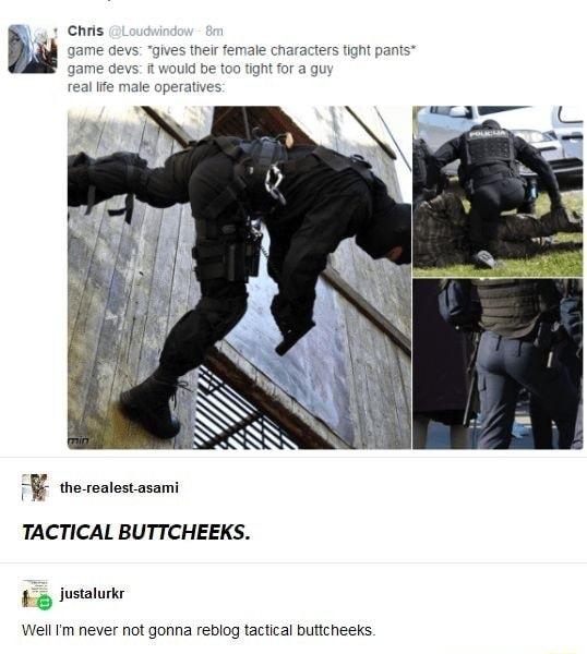 J TACTICAL BUTTCHEEKS i lustalurkr Wel Im never not gonna rebiog tactical buttcheeks