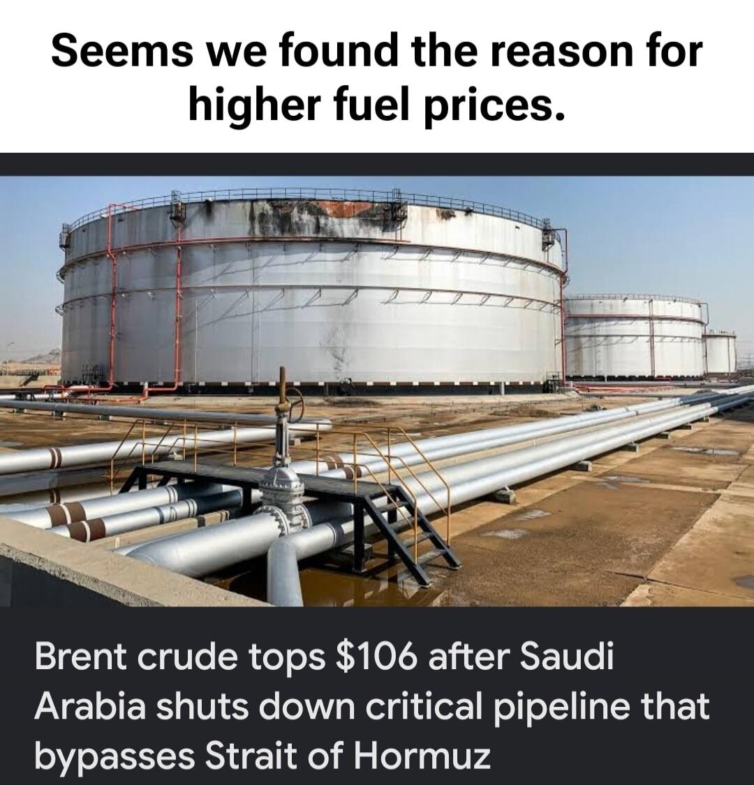 Seems we found the reason for higher fuel prices. Brent crude tops $106 after Saudi Arabia shuts down critical pipeline that bypasses Strait of Hormuz