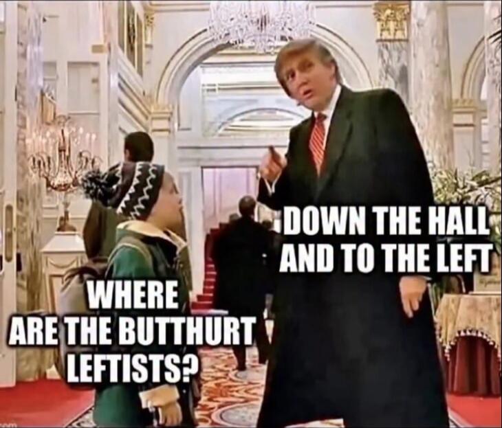 DOWN THE HALL AND TO THE LEFT\nWHERE ARE THE BUTTHURT LEFTISTS?